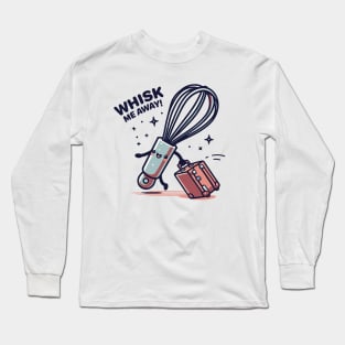 Whisk Me Away Long Sleeve T-Shirt